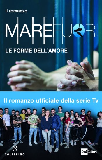 “Mare fuori – Le forme dell’amore”: in libreria il romanzo ufficiale della serie tv