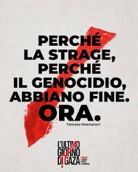 L’ultimo giorno di Gaza – Perché la strage, perché il genocidio abbiano fine. Ora!